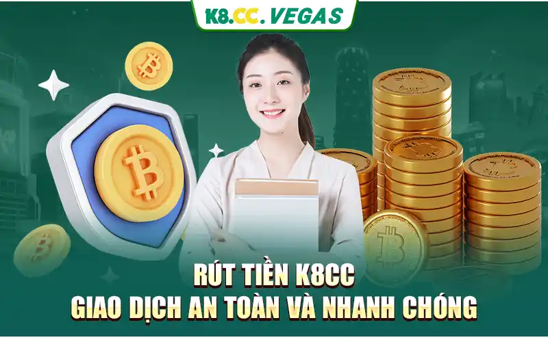 Rút Tiền K8cc - Giao Dịch An Toàn và Nhanh Chóng