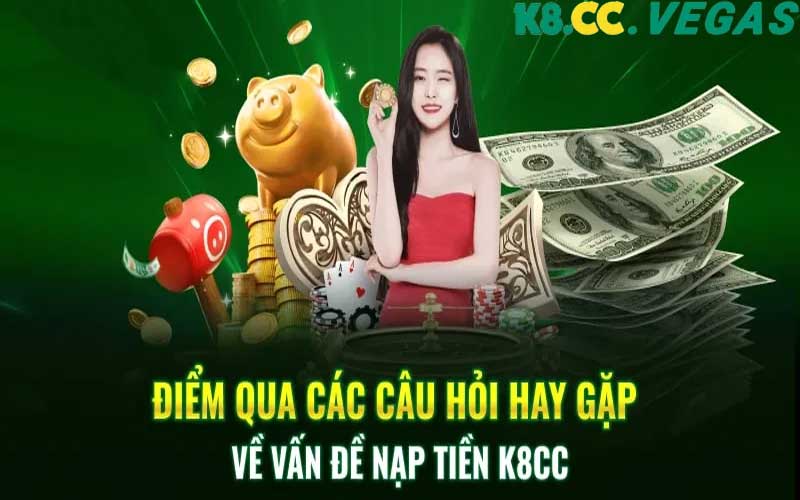 Những câu hỏi thường gặp về nạp tiền K8cc