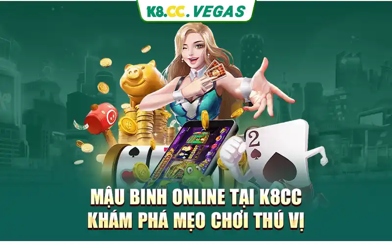 Mậu Binh Online Tại K8cc - Khám Phá Mẹo chơi Thú Vị