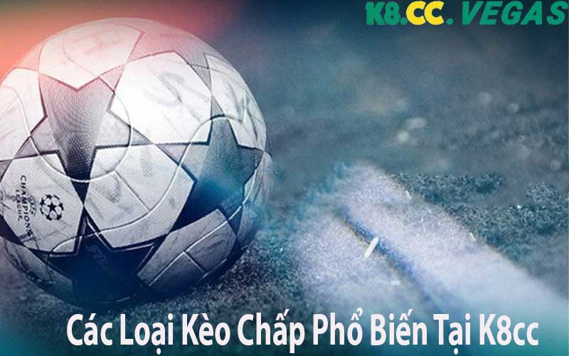 Các Loại Kèo Chấp Phổ Biến Tại K8cc