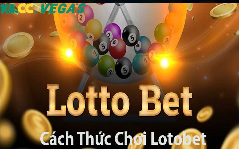 Cách Thức Chơi Lotobet