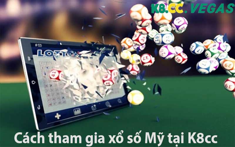 Cách tham gia xổ số Mỹ tại K8cc